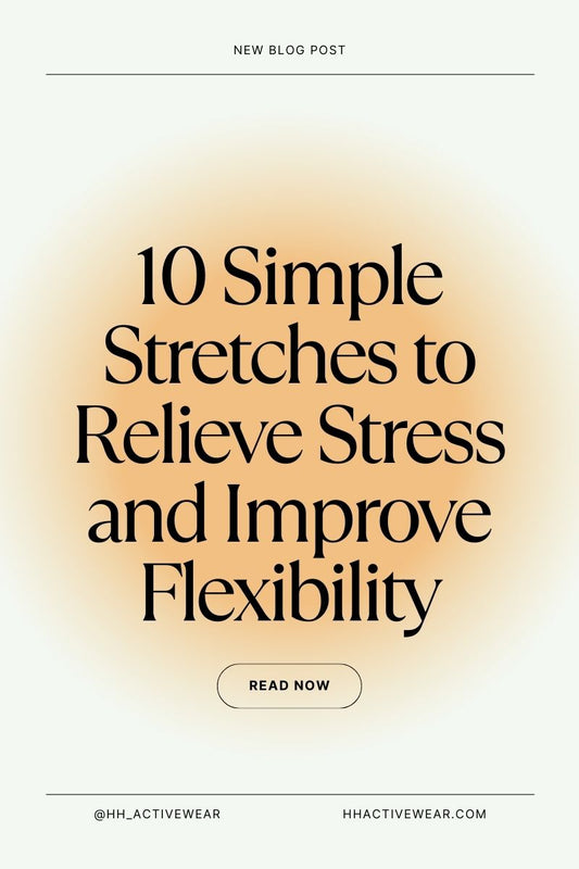 10 Simple Stretches to Relieve Stress and Improve Flexibility