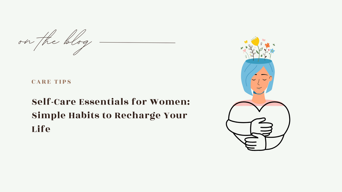 Self-Care Essentials for Women: Simple Habits to Recharge Your Life