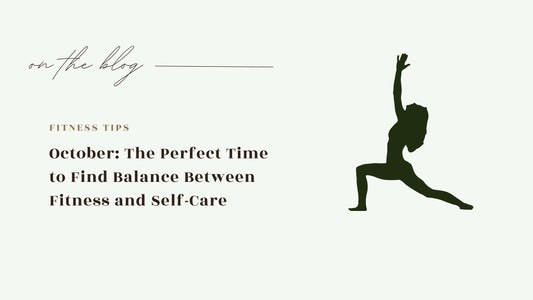 October: The Perfect Time to Find Balance Between Fitness and Self-Care