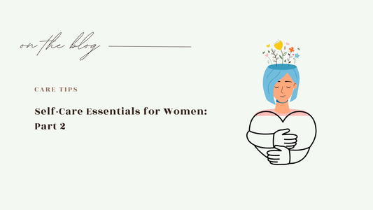Self-Care Essentials for Women: Part 2